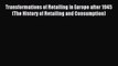 Read Transformations of Retailing in Europe after 1945 (The History of Retailing and Consumption)
