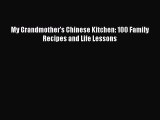 [Download] My Grandmother's Chinese Kitchen: 100 Family Recipes and Life Lessons  Book Online