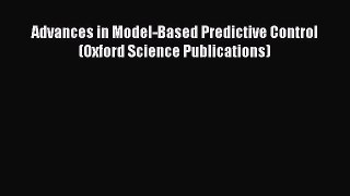 Download Advances in Model-Based Predictive Control (Oxford Science Publications) PDF Online