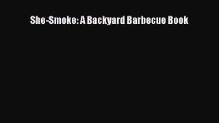 [Download] She-Smoke: A Backyard Barbecue Book  Full EBook