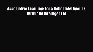 Download Associative Learning: For a Robot Intelligence (Artificial Intelligence) Ebook Free