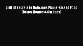 [Read PDF] Grill It! Secrets to Delicious Flame-Kissed Food (Better Homes & Gardens)  Book