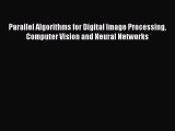 Read Parallel Algorithms for Digital Image Processing Computer Vision and Neural Networks Ebook