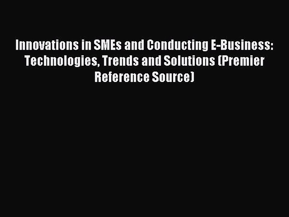 Read Innovations in SMEs and Conducting E-Business: Technologies Trends and Solutions (Premier