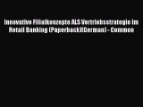 Read Innovative Filialkonzepte ALS Vertriebsstrategie Im Retail Banking (Paperback)(German)