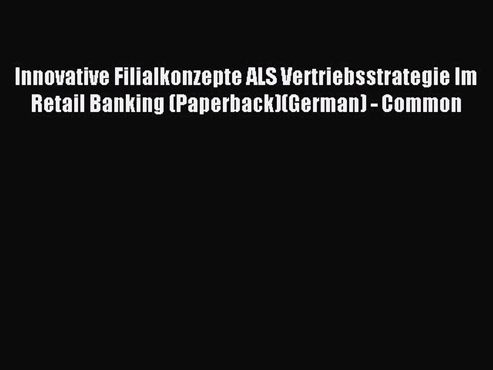 Read Innovative Filialkonzepte ALS Vertriebsstrategie Im Retail Banking (Paperback)(German)