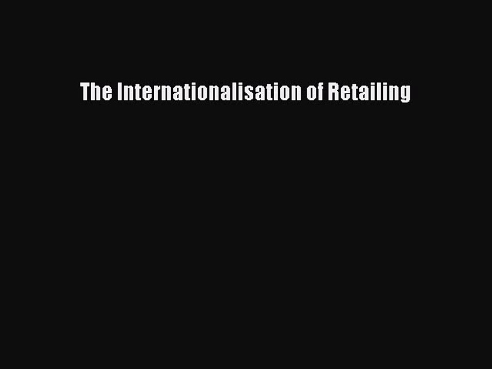 Read The Internationalisation of Retailing Ebook Free