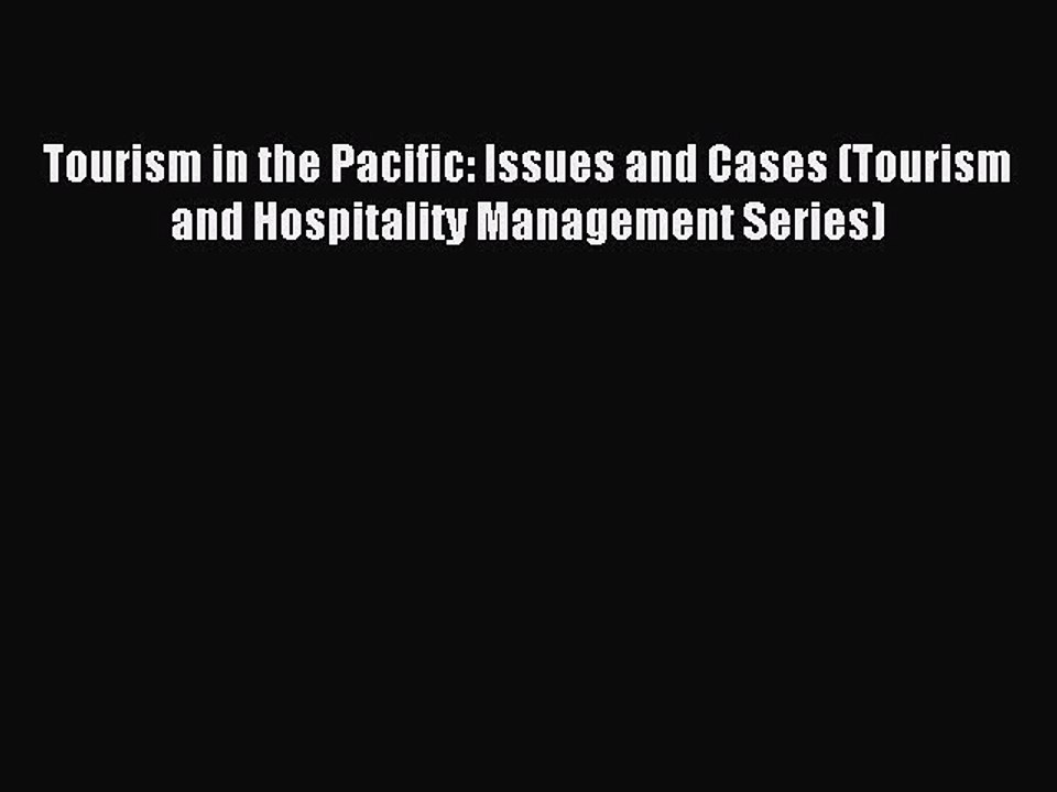Read Tourism in the Pacific: Issues and Cases (Tourism and Hospitality Management Series) Ebook