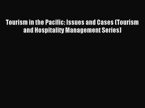 Read Tourism in the Pacific: Issues and Cases (Tourism and Hospitality Management Series) Ebook