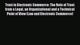 Read Trust in Electronic Commerce: The Role of Trust from a Legal an Organizational and a Technical