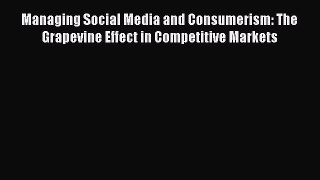 Read Managing Social Media and Consumerism: The Grapevine Effect in Competitive Markets Ebook