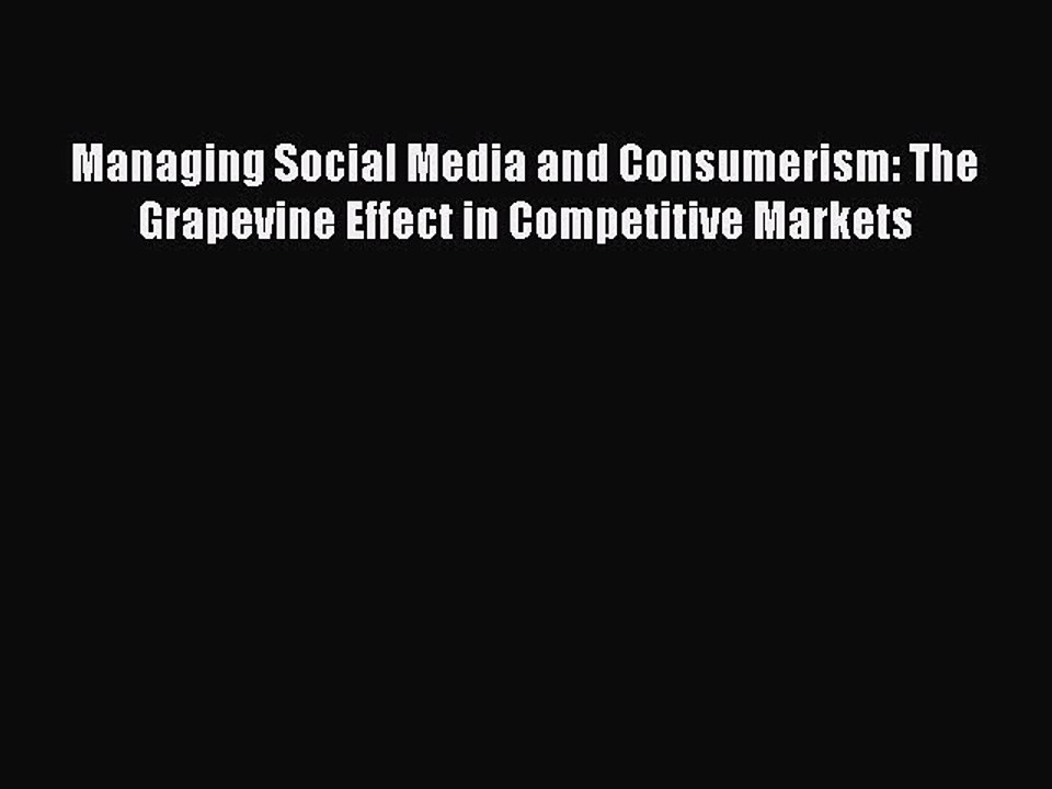 Read Managing Social Media and Consumerism: The Grapevine Effect in Competitive Markets Ebook