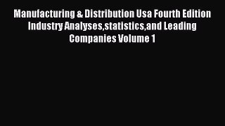Read Manufacturing & Distribution Usa Fourth Edition Industry Analysesstatisticsand Leading