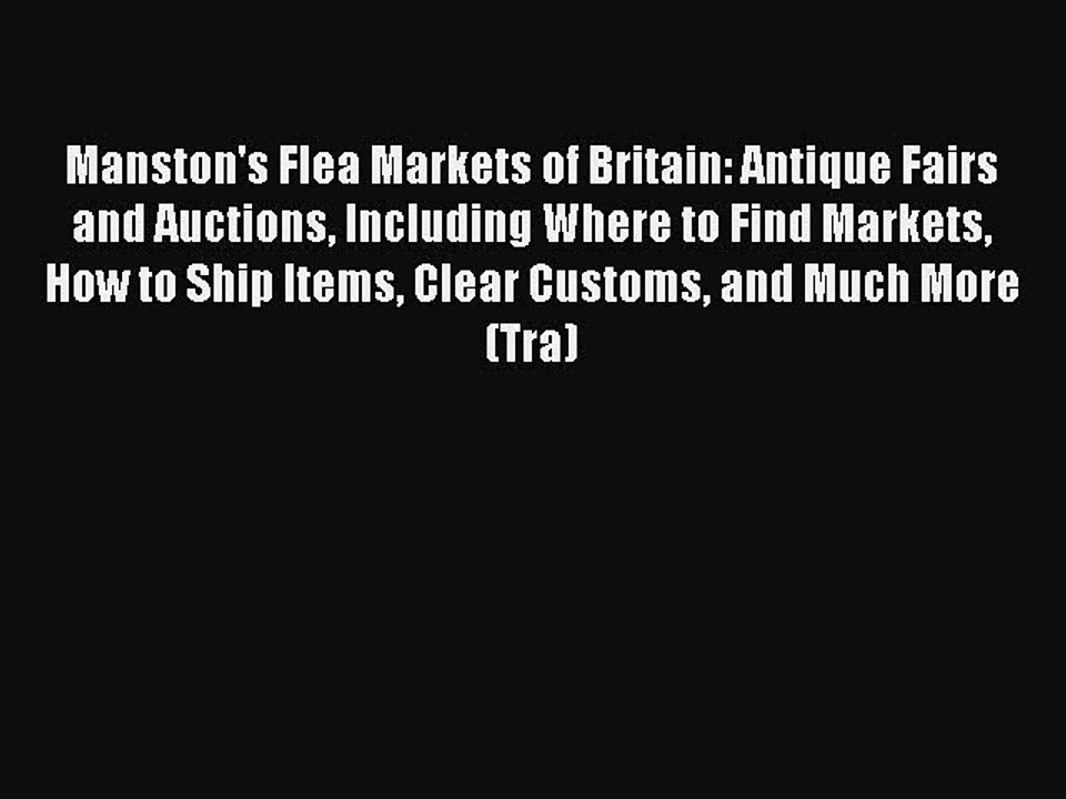 Read Manston's Flea Markets of Britain: Antique Fairs and Auctions Including Where to Find