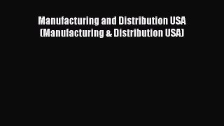Read Manufacturing and Distribution USA (Manufacturing & Distribution USA) Ebook Free