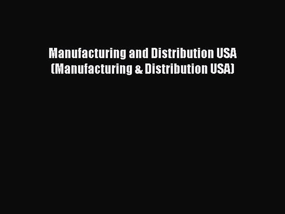 Read Manufacturing and Distribution USA (Manufacturing & Distribution USA) Ebook Free