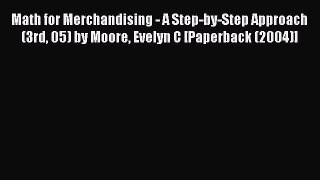 Read Math for Merchandising - A Step-by-Step Approach (3rd 05) by Moore Evelyn C [Paperback