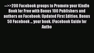 Read -->>200 Facebook groups to Promote your Kindle Book for Free with Bonus 100 Publishers