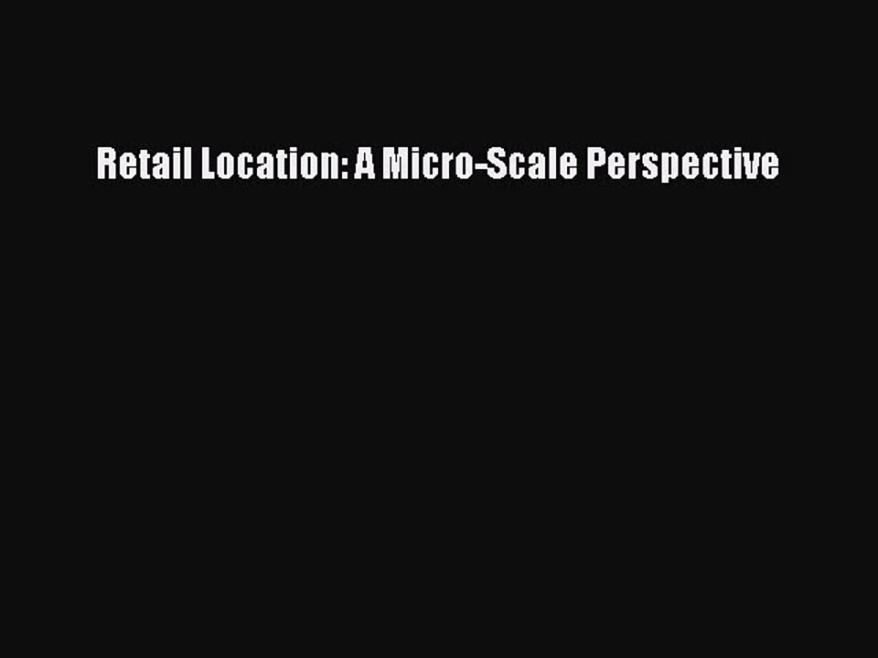 Read Retail Location: A Micro-Scale Perspective Ebook Free