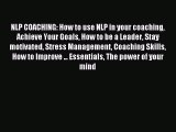 Read NLP COACHING: How to use NLP in your coaching Achieve Your Goals How to be a Leader Stay