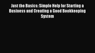 Read Just the Basics: Simple Help for Starting a Business and Creating a Good Bookkeeping System