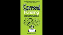 Crowd Funding How to Raise Money and Make Money in the Crowd