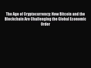[PDF] The Age of Cryptocurrency: How Bitcoin and the Blockchain Are Challenging the Global
