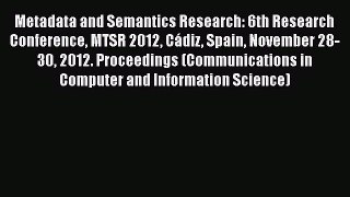 [PDF] Metadata and Semantics Research: 6th Research Conference MTSR 2012 Cádiz Spain November