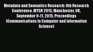 [PDF] Metadata and Semantics Research: 9th Research Conference MTSR 2015 Manchester UK September