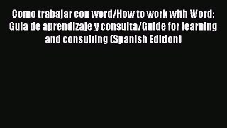 [PDF] Como trabajar con word/How to work with Word: Guia de aprendizaje y consulta/Guide for