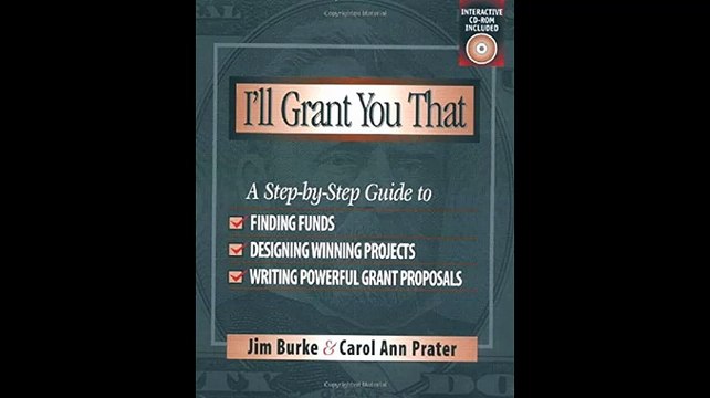 Ill Grant You That A Step-by-Step Guide to Finding Funds Designing Winning Projects and Writing Powerful Grant