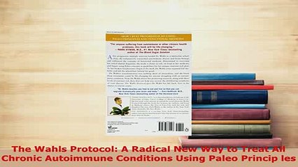 Read  The Wahls Protocol A Radical New Way to Treat All Chronic Autoimmune Conditions Using Ebook Free