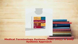 Download  Medical Terminology Systems Text Only A Body Systems Approach PDF Free