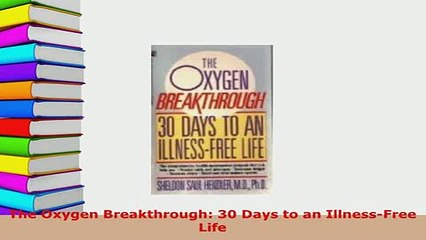 Download  The Oxygen Breakthrough 30 Days to an IllnessFree Life Free Books