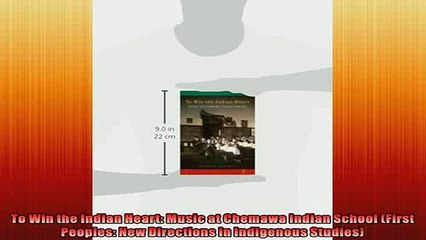 READ book  To Win the Indian Heart Music at Chemawa Indian School First Peoples New Directions in  BOOK ONLINE