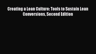 Read Creating a Lean Culture: Tools to Sustain Lean Conversions Second Edition Ebook Free