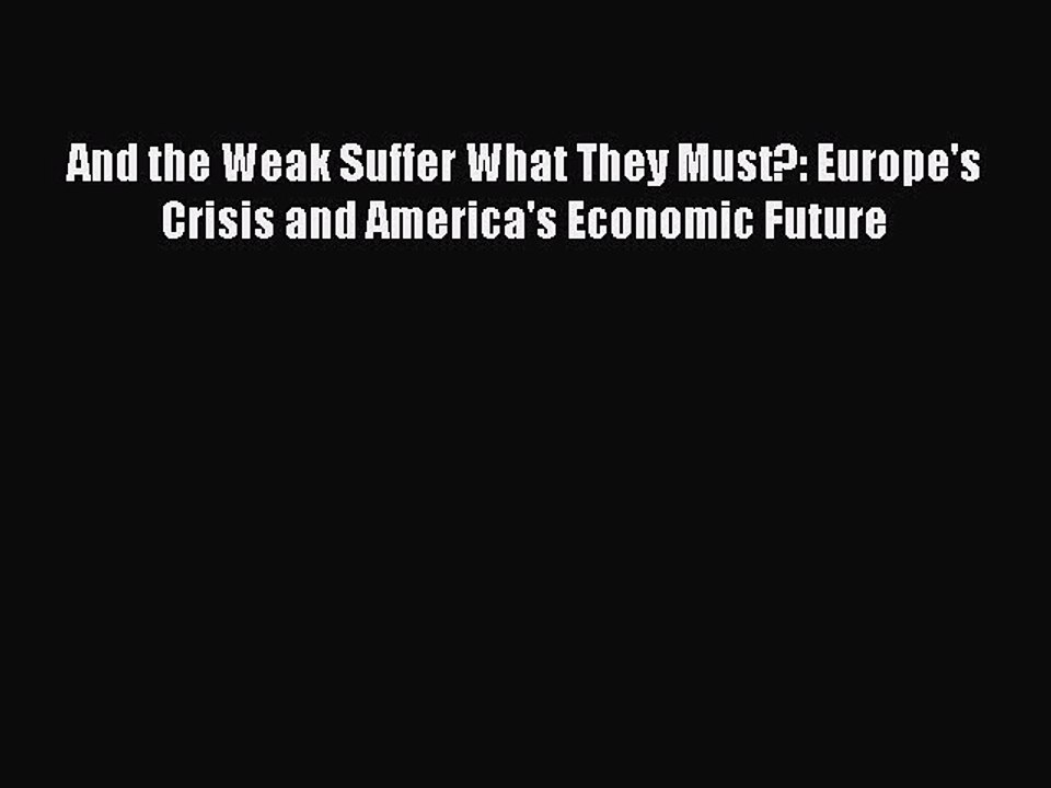 [Download] And the Weak Suffer What They Must?: Europe's Crisis and America's Economic Future