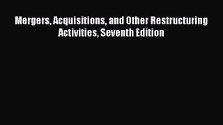 Read Mergers Acquisitions and Other Restructuring Activities Seventh Edition Ebook Free
