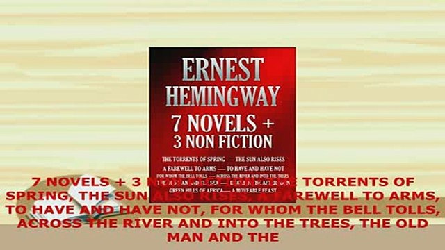 PDF 7 NOVELS 3 NON FICTION THE TORRENTS OF SPRING THE SUN ALSO RISES A FAREWELL TO ARMS TO EBook