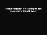 [Download] Smart Money Smart Kids: Raising the Next Generation to Win with Money Read Online