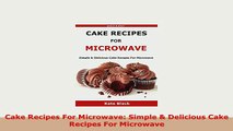 Download  Cake Recipes For Microwave Simple  Delicious Cake Recipes For Microwave Read Online