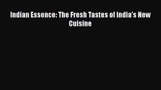 [PDF] Indian Essence: The Fresh Tastes of India's New Cuisine Free Books