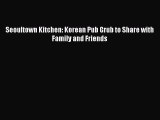 [Read PDF] Seoultown Kitchen: Korean Pub Grub to Share with Family and Friends  Full EBook