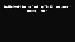 [PDF] An Affair with Indian Cooking: The Khaanasutra of Indian Cuisine  Full EBook