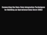 Read Connecting the Data: Data Integration Techniques for Building an Operational Data Store
