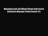 Read Managing IaaS and DBaaS Clouds with Oracle Enterprise Manager Cloud Control 12c PDF Online