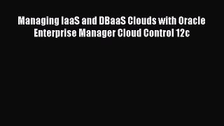 Read Managing IaaS and DBaaS Clouds with Oracle Enterprise Manager Cloud Control 12c PDF Online