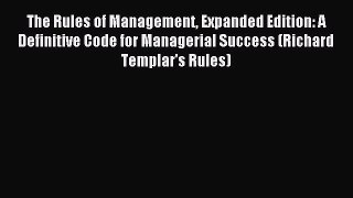 Read The Rules of Management Expanded Edition: A Definitive Code for Managerial Success (Richard