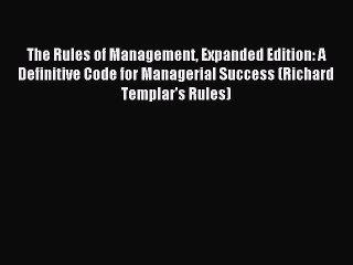 Read The Rules of Management Expanded Edition: A Definitive Code for Managerial Success (Richard