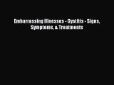 [PDF] Embarrassing Illnesses - Cystitis - Signs Symptoms & Treatments Download Full Ebook